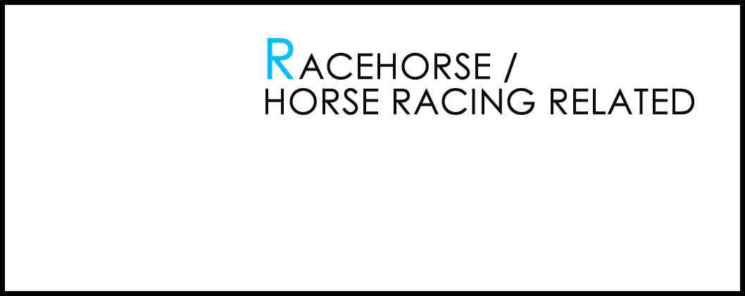 RACEHORSE/HORSE RACING RELATED